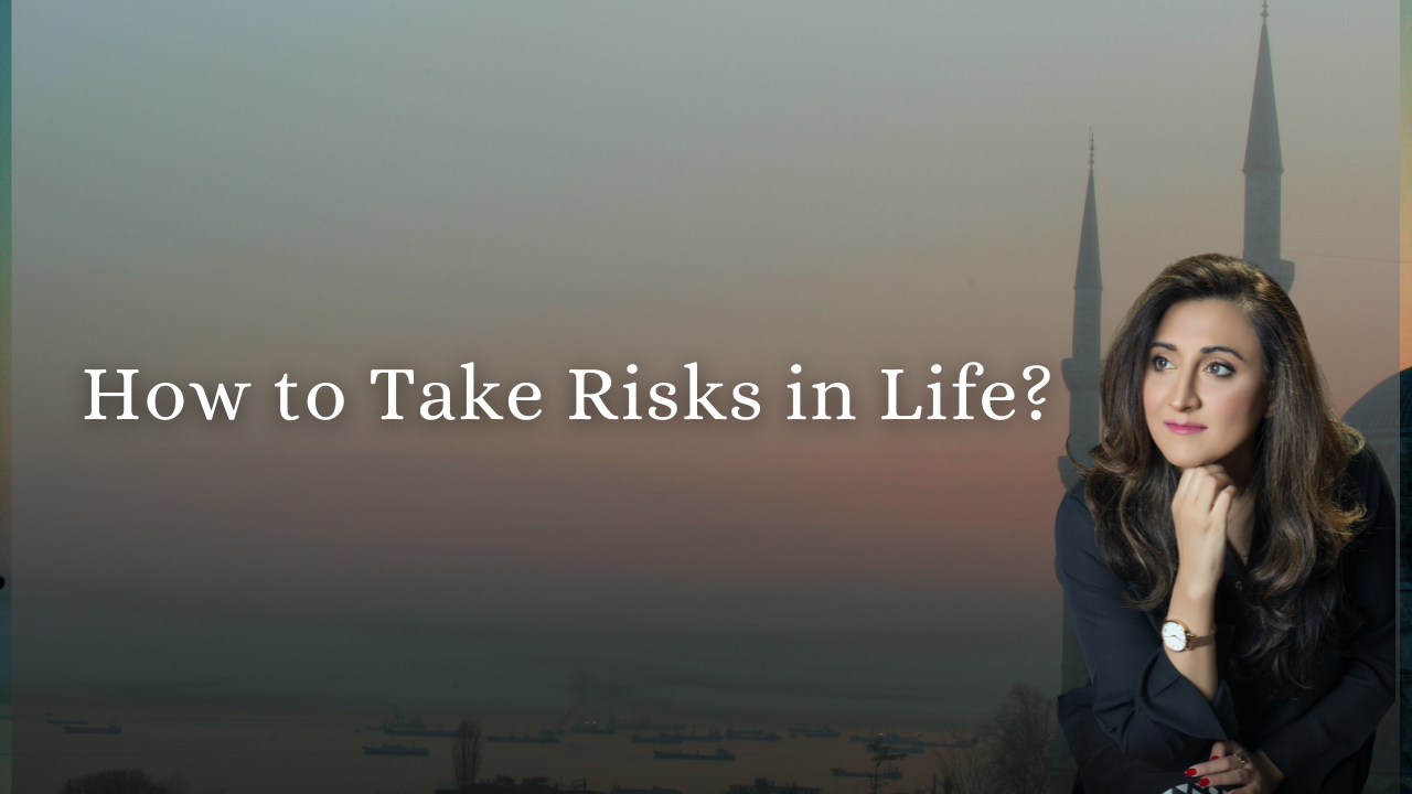 How to Take Risks in Life? - Eram Saeed